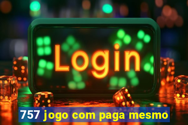 757 jogo com paga mesmo